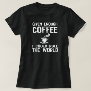 Ik zal de wereld regeren, met koffie t-shirt