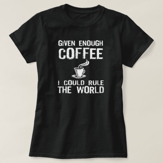 Ik zal de wereld regeren, met koffie t-shirt (Design voorkant)