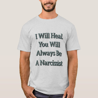 Ik zal genezen. Je zult altijd een Narcissist zijn T-shirt