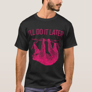 Ik zal het later lui luiaard doen t-shirt