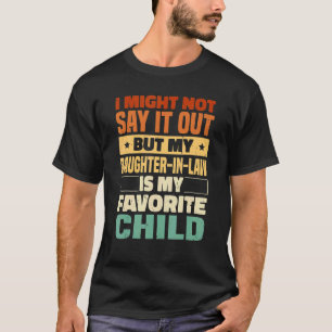 Ik zal het niet hardop zeggen, dochter in Law Pare T-shirt