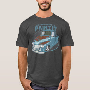 Ik zal het niet verven - Patina Rat Rod Truck - T-shirt