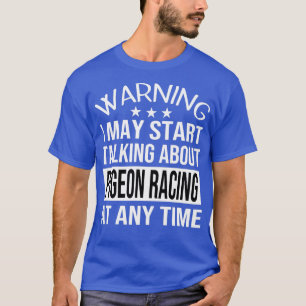 Ik zal het op elk moment hebben over PIGEON RACING T-shirt
