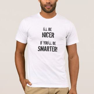 IK ZAL HET ZIJN, ALS JIJ ZAL ZIJN, SLIMMERE, NICER T-SHIRT