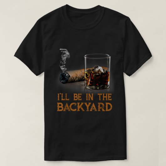 Ik zal in de achtertuin Bourbon sigaar zijn T-shirt (Design voorkant)