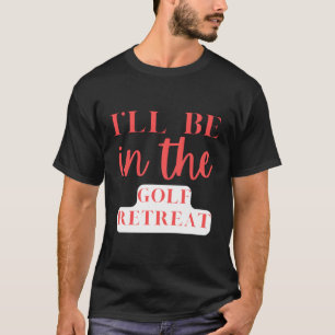 Ik zal in de golfretraite golfen t-shirt