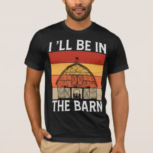 Ik zal in de schuur zijn t-shirt