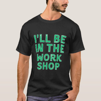 Ik Zal In De Werkplaats Houtbewerking X-Mas Zijn T-shirt