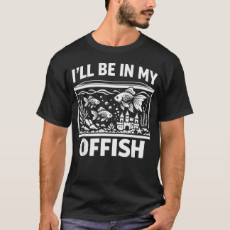 Ik Zal In Mijn Kantoor Zijn Funny Aquarium Vis Hou T-shirt