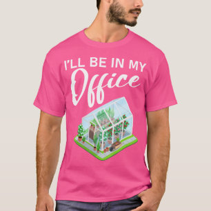 Ik Zal In Mijn Kantoor Zijn Funny Kas Tuinieren Lo T-shirt