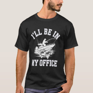 Ik Zal In Mijn Kantoor Zijn Grappige Vissersboot V T-shirt