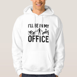 Ik zal in mijn Kantoor zijn Hoodie