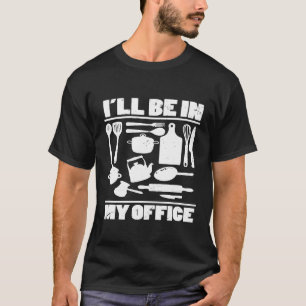 Ik zal in mijn kantoor zijn Keuken Chef Kookkostuu T-shirt