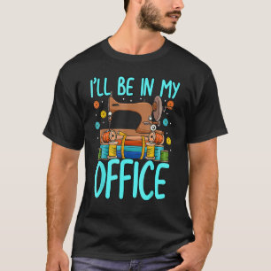 Ik zal in mijn Kantoor zijn. T-shirt