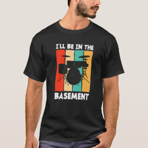 Ik zal in mijn kelder drumstel drummen drummer Dr T-shirt