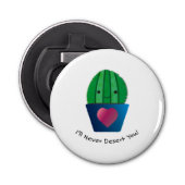 Ik zal je nooit cactus laten vallen button flesopener (Voorkant)
