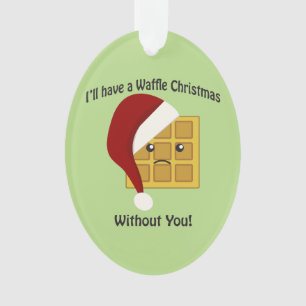 Ik zal Kerstmis van de Wafel zonder u hebben Ornament