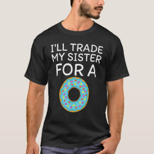 Ik zal mijn zuster inruilen voor een Donut-dut. T-shirt