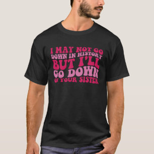 Ik zal niet de geschiedenis ingaan, maar wel de mi t-shirt