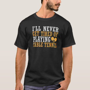 Ik zal nooit moe worden van het spelen van Tennis T-shirt