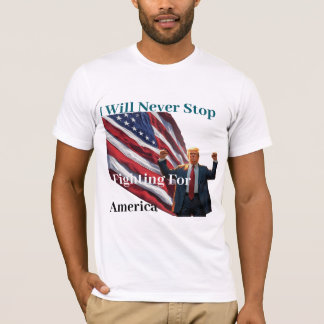 Ik zal nooit stoppen met vechten voor Amerika T-shirt