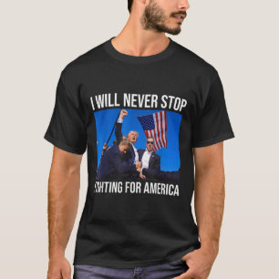Ik zal nooit stoppen met vechten voor de Amerikaan T-shirt