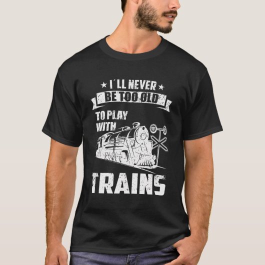 Ik zal nooit te oud Railroad Collector Model Tra z T-shirt (Voorkant)