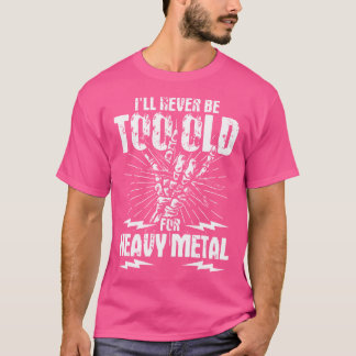 Ik zal nooit te oud zijn voor heavy metal t-shirt