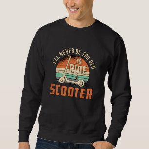 Ik zal nooit te oude scooter chauffeur zijn trui
