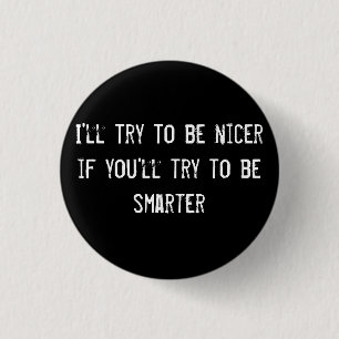 Ik zal proberen leuker te zijn als je slimmer wilt ronde button 3,2 cm