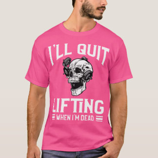 Ik zal stoppen met tillen als ik dood gewicht gewi t-shirt