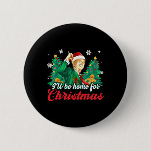 Ik zal thuis zijn voor Kerstmis Grappige Kerstman  Ronde Button 5,7 Cm
