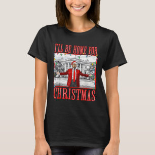 Ik zal thuis zijn voor Kerstmis Santa Funny Trump T-shirt