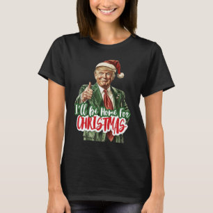 Ik zal thuis zijn voor Kerstmis Santa Trump kerstp T-shirt