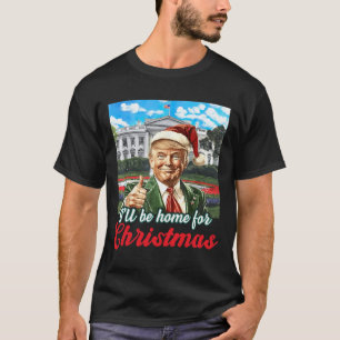 Ik zal thuis zijn voor Kerstmis Trump grappige ker T-shirt