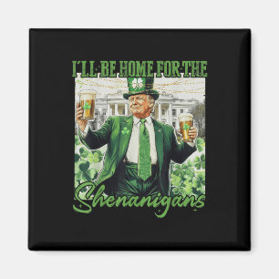 Ik zal thuis zijn voor Shenanigans Trump Funny St Magneet