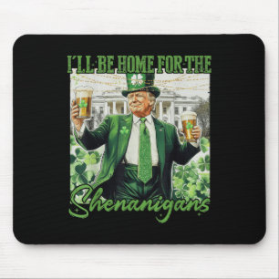 Ik zal thuis zijn voor Shenanigans Trump Funny St Muismat