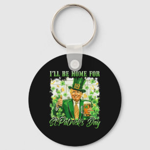 Ik zal thuis zijn voor St. Patrick's Day Funny Tru Sleutelhanger