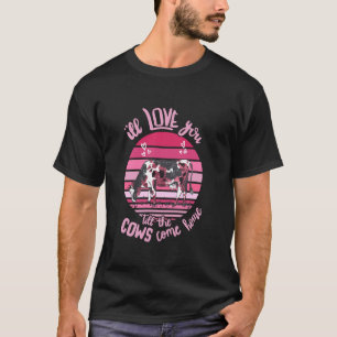 Ik zal van je houden tot de koeien thuis komen Ret T-shirt