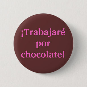Ik zal werken voor CHOCOLATE in het Spaans Ronde Button 5,7 Cm