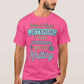 Ik zat te denken over breien brei brei brei cadeau t-shirt