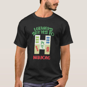 Ik zeg altijd ja tegen Mahjong Mahjong T-shirt