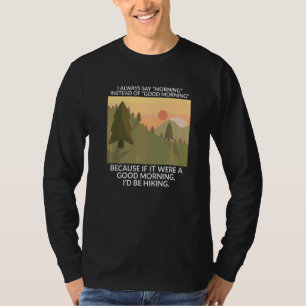 Ik zeg altijd morgen in plaats van goedemorgen Hik T-shirt