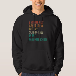 Ik zeg het misschien niet hardop, mijn schoonzoon  hoodie