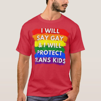 Ik zeg homo en ik zal transkinder vrouwen bescherm t-shirt