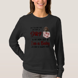Ik zeg je dat ik geen hond ben van mijn moeder die t-shirt