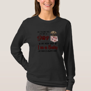 Ik zeg je dat ik geen hond ben van mijn moeder, ze t-shirt