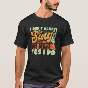 Ik zeg niet altijd dat ik Broadway Musi doe. T-shirt