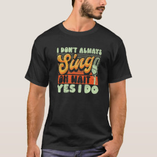 Ik zeg niet altijd dat ik Broadway Musi doe. T-shirt