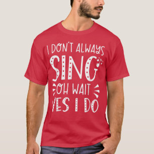 Ik zeg niet altijd dat ik grappige muziek maak. t-shirt